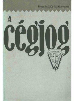 Tamáné Dr. Nagy Erzsébet, Petrik Ferenc - A cégjog Tamáné Dr. Nagy Erzsébet, Petrik Ferenc - A cégjog, Budapest 1990 antikvár könyv