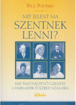 Paul Poupard - Mit jelent ma szentnek lenni? Paul Poupard - Mit jelent ma szentnek lenni?, Budapest 2003 antikvár könyv