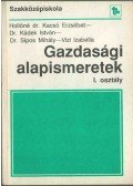 Hollóné Kacsó Erzsébet,Kádek István,Sipos Mihály,Vízi Izabella - Gazdasági alapismeretek I. osztály