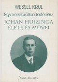 Wessel Krul - Egy korszerűtlen történész: Johan Huizinga élete és művei