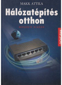 Makk Attila - Hálózatépítés otthon Makk Attila - Hálózatépítés otthon, Budapest 2004 antikvár könyv