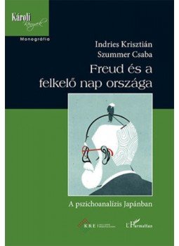 Szummer Csaba, Indries Krisztián - Freudés a felkelő nap országa - A pszichoanalízis Japánban, null 2018 antikvár könyv