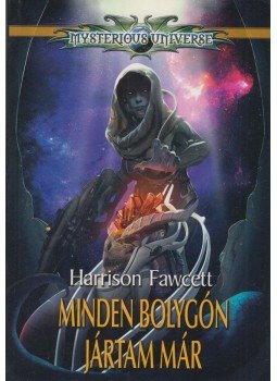 Harrison Fawcett - Minden bolygón jártam már Harrison Fawcett - Minden bolygón jártam már, Budapest 2018 antikvár könyv