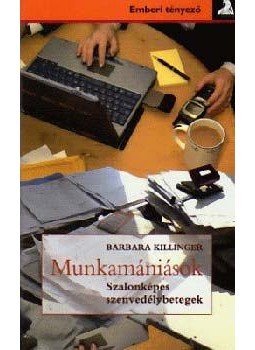 Barbara Killinger - Munkamániások   - Szalonképes szenvedélybetegek, null 2006 antikvár könyv