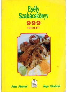 Péter Jánosné, Nagy Sándorné - Esély szakácskönyv Péter Jánosné, Nagy Sándorné - Esély szakácskönyv, Budapest 1996 antikvár könyv