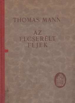 Thomas Mann - Az elcserélt fejek Thomas Mann - Az elcserélt fejek, 0 antikvár könyv