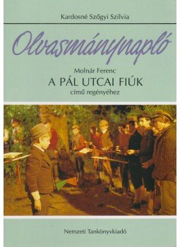 Kardosné Szőgyi Szilvia - Olvasmánynapló Molnár Ferenc A Pál utcai fiúk című regényéhez, Budapest 2012 antikvár könyv