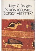 Douglas, Lloyd C. - És köntösömre sorsot vetettek