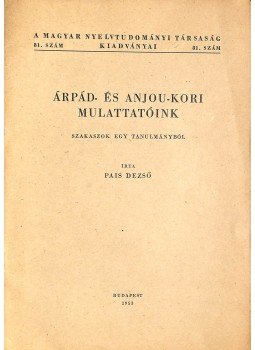 Pais Dezső - Árpád- és Anjou-kori mulattatóink (dedikált) Pais Dezső - Árpád- és Anjou-kori mulattatóink (dedikált), Budapest 1953 antikvár könyv