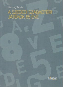 Herczeg Tamás - A Szegedi Szabadtéri Játékok 85 éve, Szeged 2016 antikvár könyv