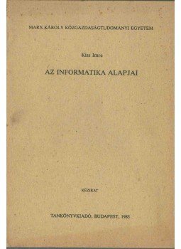 Kiss Imre - Az informatika alapjai Kiss Imre - Az informatika alapjai, Budapest 1983 antikvár könyv