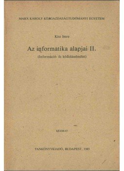 Kiss Imre - Az informatika alapjai II. Kiss Imre - Az informatika alapjai II., Budapest 1985 antikvár könyv