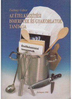 Zsolnay Gábor - Az ételkészítési ismeretek és gyakorlatok tanítása (dedikált), Budapest 1998 antikvár könyv