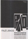 Fajó János - Rögeszméim - eszméim rögei