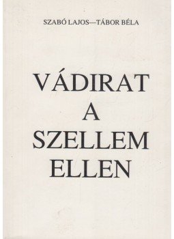 Szabó Lajos, Tábor Béla - Vádirat a szellem ellen Szabó Lajos, Tábor Béla - Vádirat a szellem ellen, Veszprém 1991 antikvár könyv