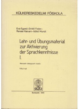 Egyed Éva, Fodor Enikő, Hatvani Renate, Mundt Ildikó - Lehr- und Übungsmaterial zur Aktivierung der Sprachkenntnisse I., Budapest 1989 antikvár könyv