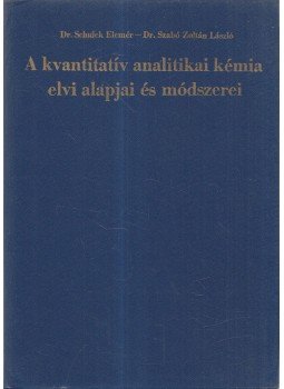 Schulek Elemér dr., Szabó Zoltán László - A kvantitatív analitikai kémia elvi alapjai és módszerei, Budapest 1973 antikvár könyv