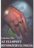 Lakatos Pál - Az ellopott rendszerváltozás