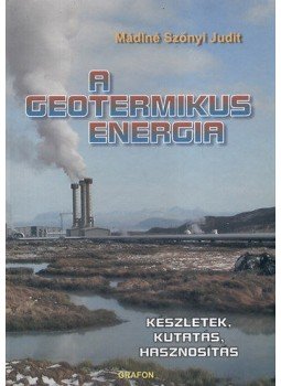 Mádlné Szőnyi Judit - A geotermikus energia - Készletek, kutatás, hasznosítás - Készletek, kutatás, hasznosítás, null 2006 antikvár könyv