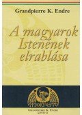 Grandpierre K. Endre - A magyarok Istenének elrablása