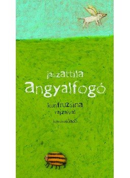 Jász Attila - Angyalfogó Jász Attila - Angyalfogó, null 2008 antikvár könyv