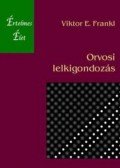 Viktor E. Frankl - Orvosi lelkigondozás - A logoterápia és egzisztenciaanalízis alapjai