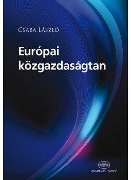 Csaba László - Európai közgazdaságtan Csaba László - Európai közgazdaságtan, Budapest 2014 antikvár könyv