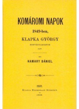 Hamary Dániel - Komáromi napok 1849-ben Klapka György honvédtábornok alatt, null 2012 antikvár könyv