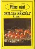 Szabó Vilma - Vilma néni grillen készült ételei