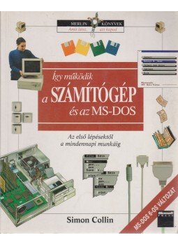 Simon Collin - Így működik a számítógép és az MS-DOS Simon Collin - Így működik a számítógép és az MS-DOS, Budapest 1996 antikvár könyv