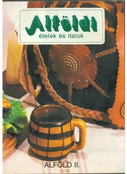 Csizmadia László - Alföldi ételek és italok Csizmadia László - Alföldi ételek és italok, 1985 antikvár könyv