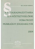 Dr. Jakab András - A közalkalmazottakra és a köztisztviselőkre vonatkozó munkaügyi jogszabályok 2004