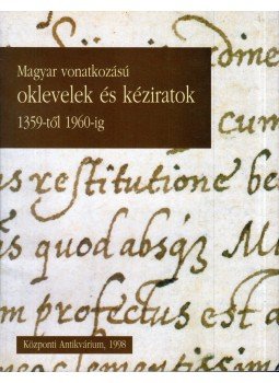  - Magyar vonatkozású oklevelek és kéziratok 1359-től 1960-ig, Budapest 1998 antikvár könyv