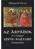 Dümmerth Dezső - Az Árpádok és a magyar szent-kultusz kialakulása