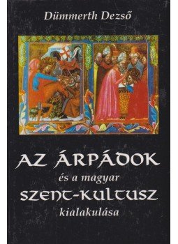 Dümmerth Dezső - Az Árpádok és a magyar szent-kultusz kialakulása Dümmerth Dezső - Az Árpádok és a magyar szent-kultusz kialakulása, Budapest 0 antikvár könyv