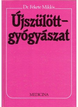 Fekete Miklós - Újszülöttgyógyászat Fekete Miklós - Újszülöttgyógyászat, Budapest 1992 antikvár könyv