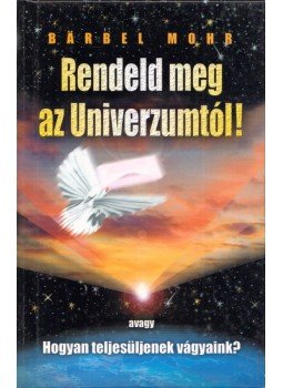 Mohr, Barbel - Rendeld meg az Univerzumtól! Mohr, Barbel - Rendeld meg az Univerzumtól!, Budapest 2009 antikvár könyv