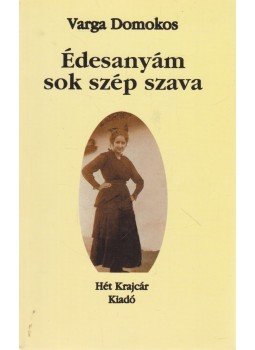 Varga Domokos - Édesanyám sok szép szava, Budapest 1999 antikvár könyv