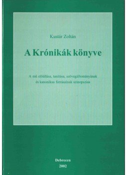Kustár Zoltán - A Krónikák könyve Kustár Zoltán - A Krónikák könyve, Debrecen 2002 antikvár könyv