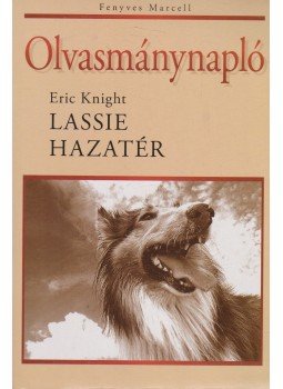 Fenyves Marcell - Eric Knight: Lassie hazatér - Olvasmánynapló Fenyves Marcell - Eric Knight: Lassie hazatér - Olvasmánynapló, 0 antikvár könyv