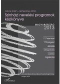 CzibolyÁdám; Bethlenfalvy Ádám - Színházi nevelési programok kézikönyve - Magyarország 2013