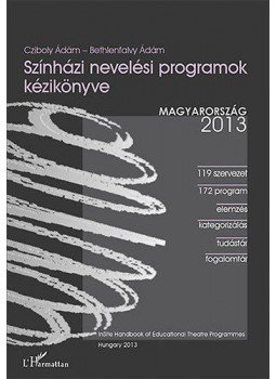CzibolyÁdám; Bethlenfalvy Ádám - Színházi nevelési programok kézikönyve - Magyarország 2013 CzibolyÁdám; Bethlenfalvy Ádám - Színházi nevelési programok kézikönyve - Magyarország 2013, null 2013 antikvár könyv