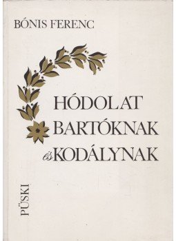 Bónis Ferenc - Hódolat Bartóknak és Kodálynak Bónis Ferenc - Hódolat Bartóknak és Kodálynak, Budapest 1992 antikvár könyv