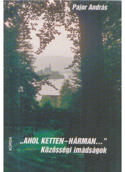 Pajor András - "Ahol ketten-hárman..." Pajor András - "Ahol ketten-hárman...", Kecskemét 2002 antikvár könyv