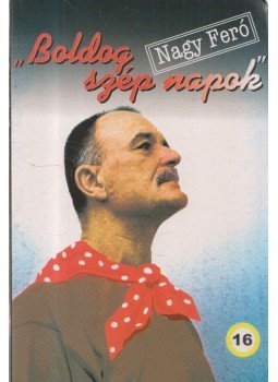 Nagy Feró - Boldog szép napok Nagy Feró - Boldog szép napok, 2005 antikvár könyv
