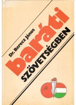 Berecz János - Baráti szövetségben Berecz János - Baráti szövetségben, Budapest 1986 antikvár könyv