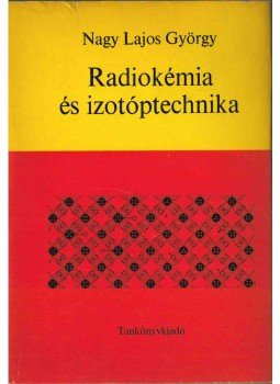 Nagy Lajos György - Radiokémia és izotóptechnika Nagy Lajos György - Radiokémia és izotóptechnika, Budapest 1970 antikvár könyv