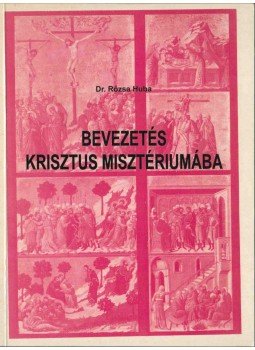 Rózsa Huba - Bevezetés Krisztus misztériumába, Veszprém 1998 antikvár könyv