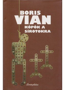 Boris Vian - Köpök a sírotokra Boris Vian - Köpök a sírotokra, Budapest 2008 antikvár könyv