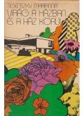 Ticsénszky Marianna - Virág a házban és a ház körül